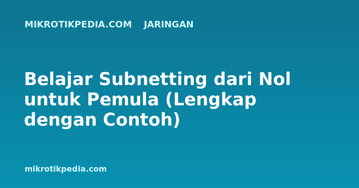 Belajar Subnetting dari Nol untuk Pemula (Lengkap dengan Contoh)