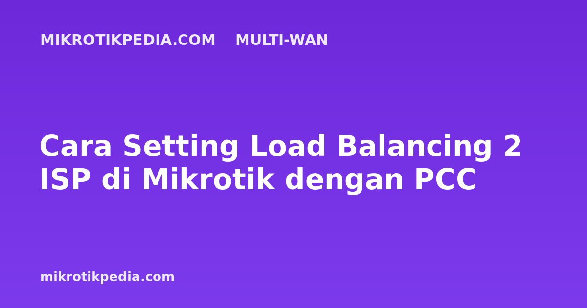 Cara Setting Load Balancing 2 ISP di Mikrotik dengan PCC