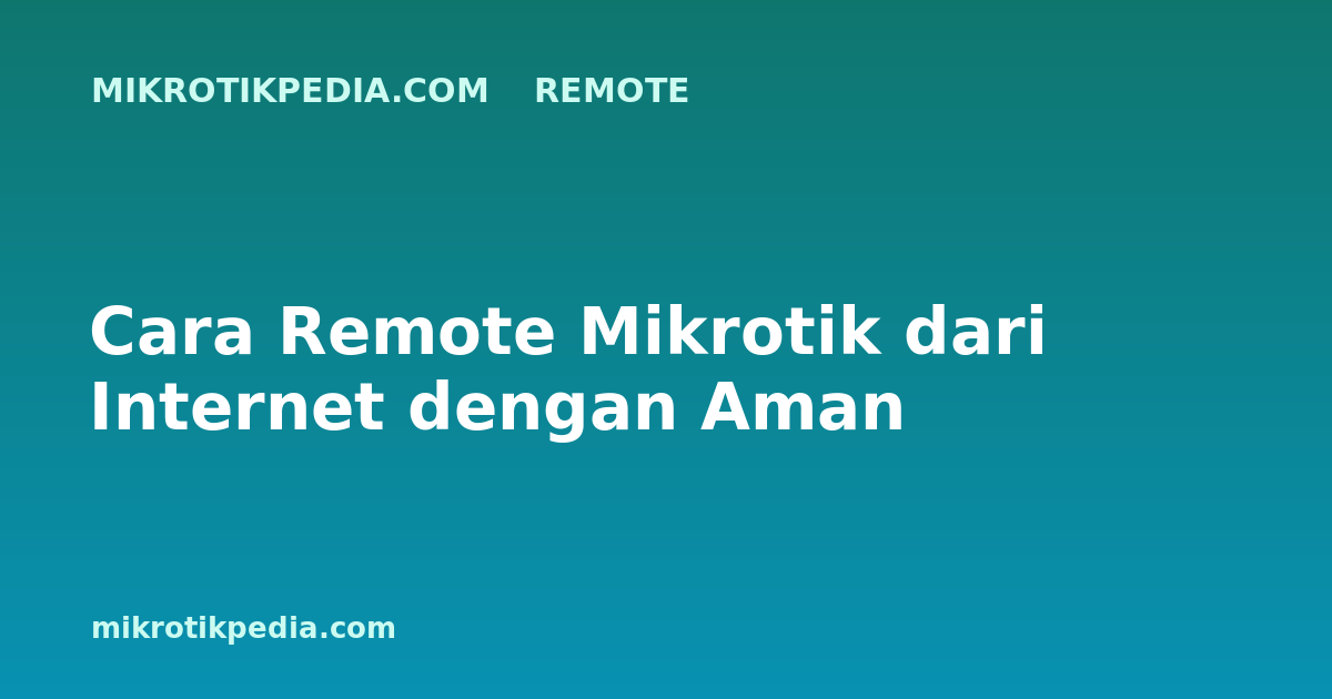 Cara Remote Mikrotik dari Internet dengan Aman